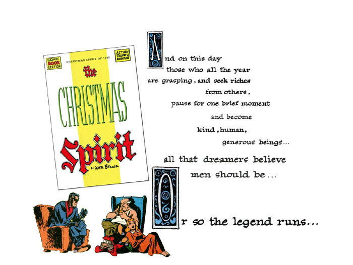 Will Eisner's Christmas Spirit of 1948 splash page: " and
	on this day those who all the year are grasping, and seek riches from others, pause for one
	brief moment and become kind, human, generous beings...
	all that dreamers believe men should be...
	or so the legend runs... "