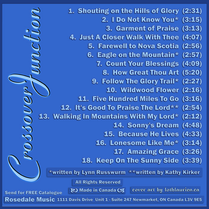 Along with credits, this is a listing of the CD content, which include the credits and the songs which are 1.Shouting on the Hills of Glory (2:31), 2.I Do Not Know You* (3:15), 3.Garment of Praise (3:13), 4.Just A Closer Walk With Thee  (4:07), 5. Farewell to Nova Scotia (2:56), 6.Eagle on the Mountain* (2:57), 7.Count Your Blessings (4:09), 8.How Great Thou Art (5:20), 9.Follow The Glory Trail* (2:27), 10. Wildwood Flower (2:16), 11. Five Hundred Miles To Go (3:16), 12.It's Good To Praise The Lord** (2:54), 13.Walking In Mountains With My Lord*  (2:12), 14. Sonny's Dream (4:48), 15.Because He Lives  (4:33), 16.Lonesome Like Me*  (3:14), 17.Amazing Grace  (3:26), 18.Keep On The Sunny Side (3:39)